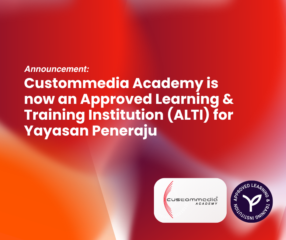 Custommedia Academy is Now and Approved Learning & Training Institution (ALTI) for Yayasan Peneraju